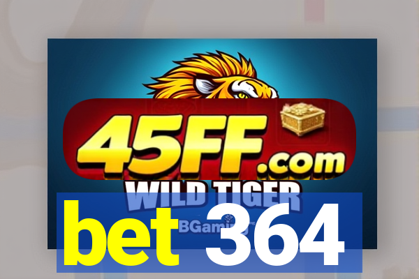 bet 364